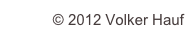 © 2012 Volker Hauf